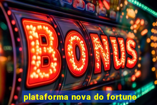 plataforma nova do fortune